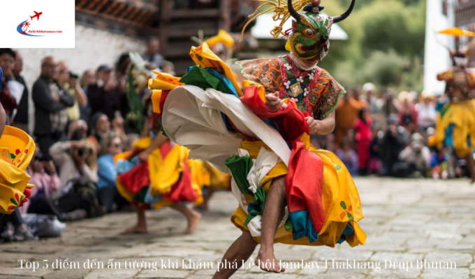 Top 5 điểm đến ấn tượng khi khám phá Lễ hội Jambay Lhakhang Drup Bhutan