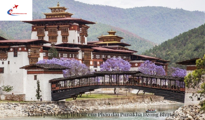 Khám phá vẻ đẹp lịch sử của Pháo đài Punakha Dzong Bhutan