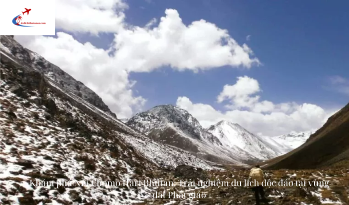 Khám phá Núi Chomo Hari Bhutan: Trải nghiệm du lịch độc đáo tại vùng đất Phật giáo