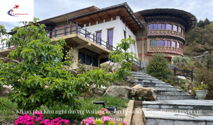 Khám phá Khu nghỉ dưỡng Willing Resort Bhutan: Nơi nghỉ ngơi tuyệt vời tại Bhutan