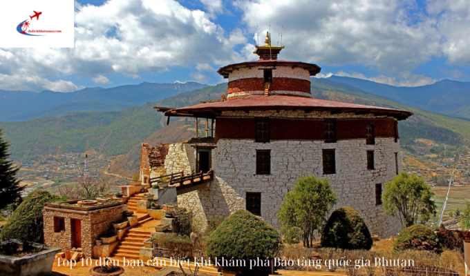 Top 10 điều bạn cần biết khi khám phá Bảo tàng quốc gia Bhutan