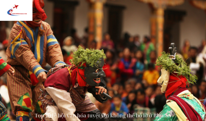 Top 10 lễ hội văn hóa tuyệt vời không thể bỏ lỡ ở Bhutan